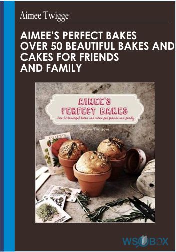 24$. Aimees Perfect Bakes Over 50 Beautiful Bakes and Cakes for Friends and Family – Aimee Twigge