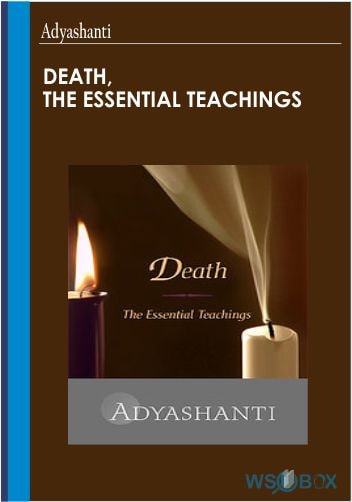 24$. Death, the Essential Teachings – Adyashanti