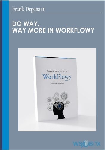 Do Way, Way More in WorkFlowy – Frank Degenaar