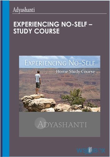 42$. Experiencing No-Self – Study Course – Adyashanti