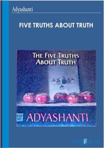 Five truths about truth – Adyashanti
