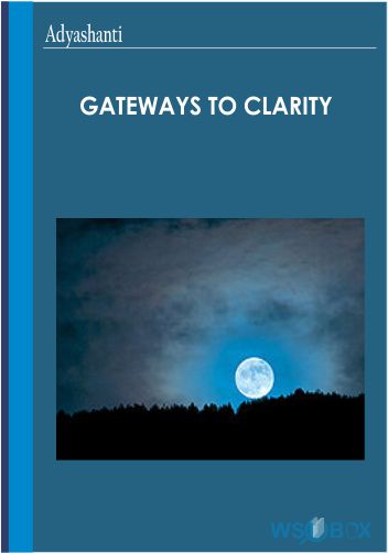 27$. Gateways to Clarity – Adyashanti
