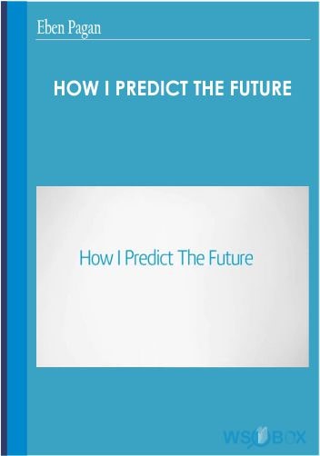 How I Predict The Future – Eben Pagan