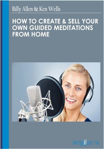 How To Create Sell Your Own Guided Meditations from Home – Billy Allen Ken Wells