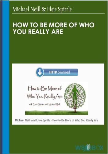 How to Be More of Who You Really Are – Michael Neill Elsie Spittle