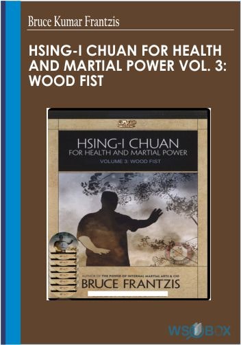 Hsing-I Chuan for Health and Martial Power Vol. 3 Wood Fist