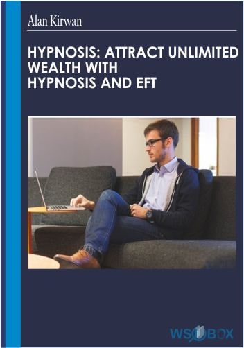 Hypnosis Attract Unlimited Wealth with Hypnosis and Eft – Alan Kirwan