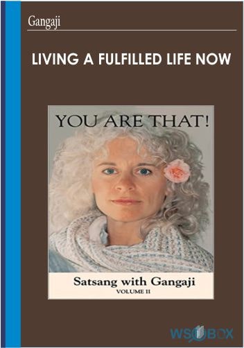 Living a Fulfilled Life Now – Gangaji