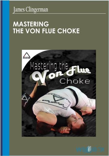 Mastering the Von Flue Choke – James Clingerman