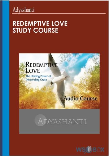 42$. Redemptive Love Study Course – Adyashanti