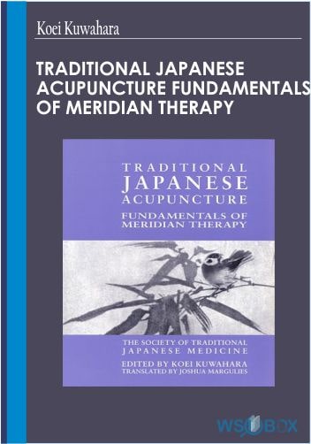 34$. Traditional Japanese Acupuncture Fundamentals of Meridian Therapy – Koei Kuwahara