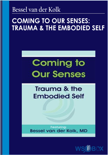 34$. Coming to Our Senses Trauma the Embodied Self – Bessel van der Kolk