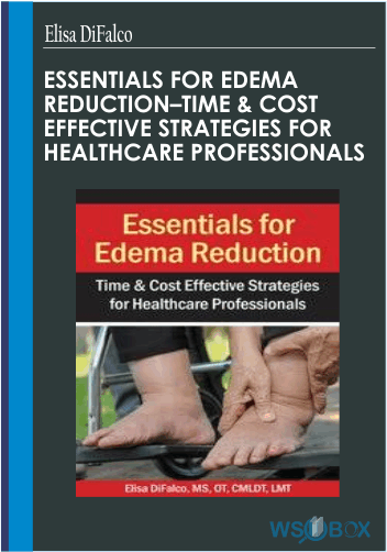 74$. Essentials for Edema Reduction–Time Cost Effective Strategies for Healthcare Professionals – Elisa DiFalco