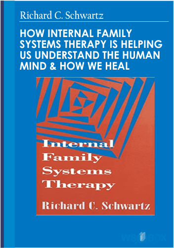 34$. How Internal Family Systems Therapy is Helping Us Understand the Human Mind How We Heal – Richard C. Schwartz