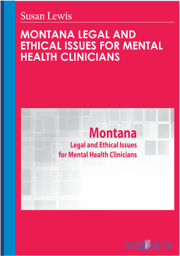 92$. Montana Legal and Ethical Issues for Mental Health Clinicians – Susan Lewis