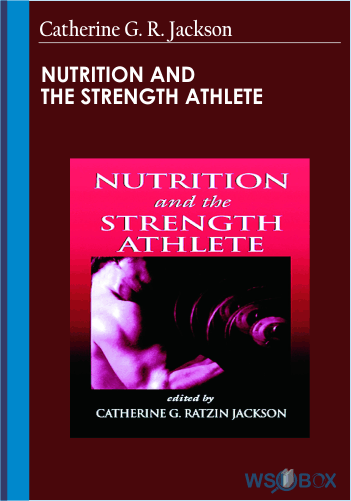 52$. Nutrition and the Strength Athlete – Catherine G. R. Jackson