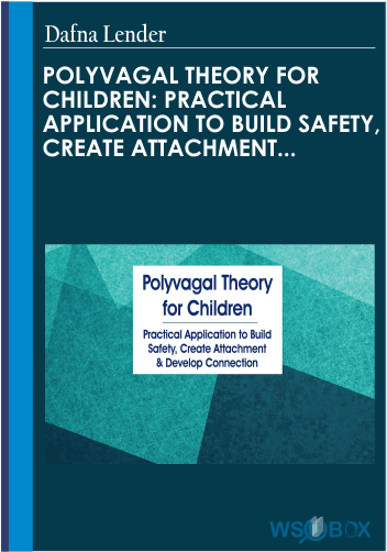 72$. Polyvagal Theory for Children Practical Application to Build Safety, Create Attachment Develop Connection – Dafna Lender