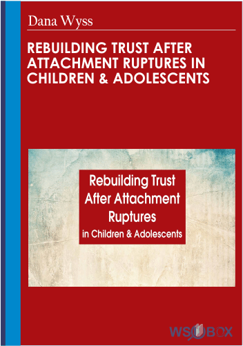 92$. Rebuilding Trust After Attachment Ruptures in Children Adolescents – Dana Wyss