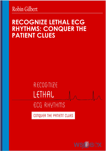 92$. Recognize Lethal ECG Rhythms Conquer the Patient Clues – Robin Gilbert