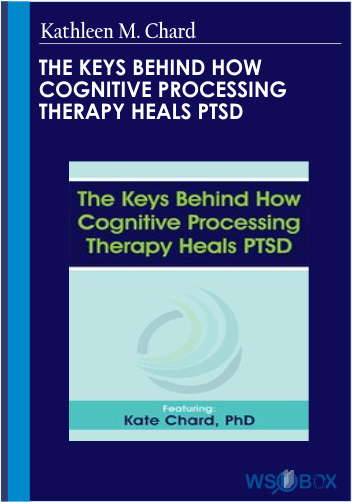 34$. The Keys Behind How Cognitive Processing Therapy Heals PTSD – Kathleen M. Chard