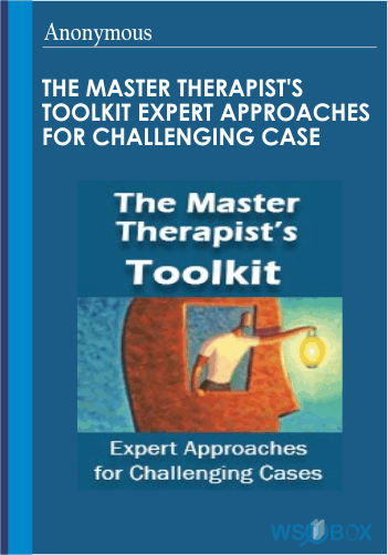 204$. The Master Therapists Toolkit Expert approaches for challenging case