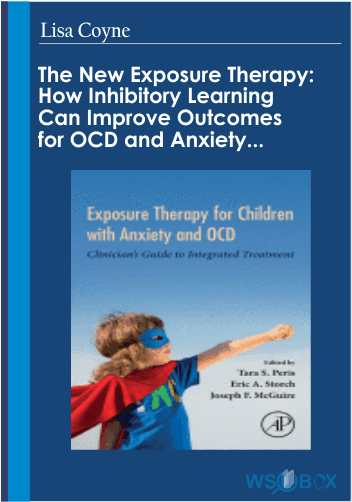 34$. The New Exposure Therapy How Inhibitory Learning Can Improve Outcomes for OCD and Anxiety Disorders – Lisa Coyne