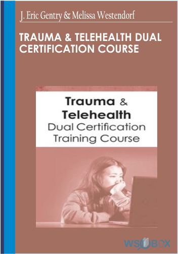 122$. Trauma Telehealth Dual Certification Course – J. Eric Gentry Melissa Westendorf
