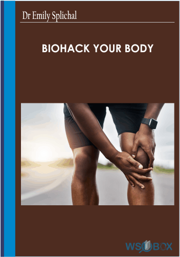 52$. Biohack Your Body -Dr Emily Splichal