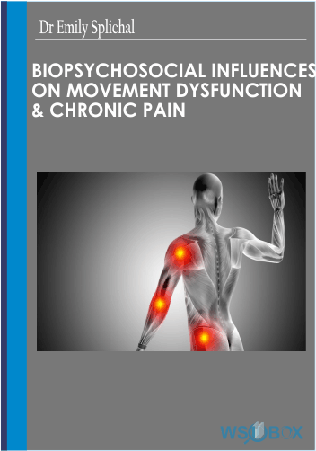 52$. Biopsychosocial Influences on Movement Dysfunction Chronic Pain -Dr Emily Splichal