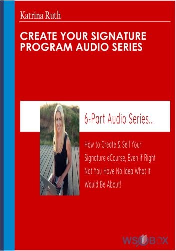 Create Your Signature Program Audio Series – Katrina Ruth