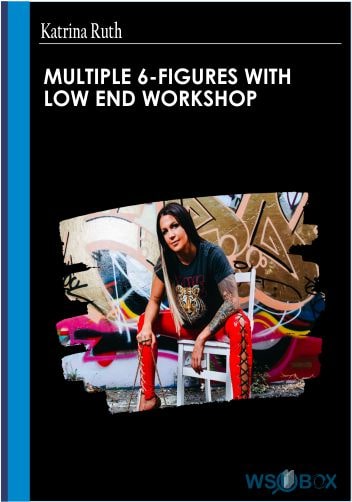 112$. Multiple 6-Figures With Low End Workshop – Katrina Ruth