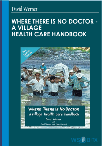 37$. Where There Is No Doctor - A Village Health Care Handbook - David Werner