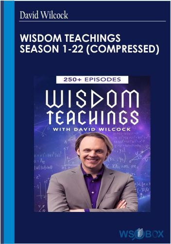 32$. Wisdom Teachings season 1-22 Compressed– David Wilcock