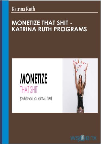Monetize That Shit - Katrina Ruth Programs