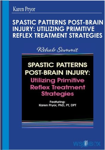 32$. Spastic Patterns Post-Brain Injury Utilizing Primitive Reflex Treatment Strategies - Karen Pryor