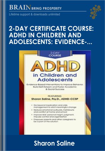 2-Day Certificate Course: ADHD in Children and Adolescents: Evidence-Based Interventions to Improve Behavior, Build Self-Esteem and Foster Academic & Social Success - Sharon Saline