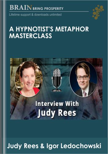 A Hypnotists Metaphor Masterclass - Judy Rees & Igor Ledochowski
