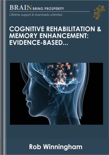 Cognitive Rehabilitation & Memory Enhancement: Evidence-Based Interventions for Older Adults - Rob Winningham