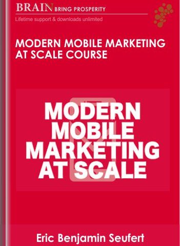 Modern Mobile Marketing At Scale Course – Eric Benjamin Seufert