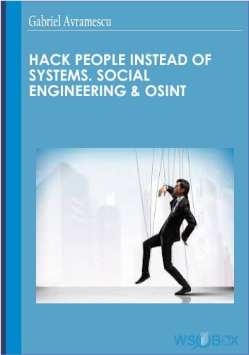 Hack People Instead of Systems.Social Engineering & OSINT - Gabriel Avramescu