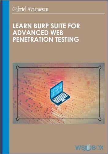 Learn Burp Suite for Advanced Web Penetration Testing - Gabriel Avramescu