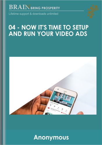 04 - Now It's Time To Setup and Run Your Video Ads