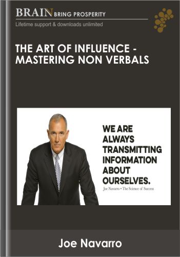 The Art Of Influence – Mastering Non Verbals - Joe Navarro
