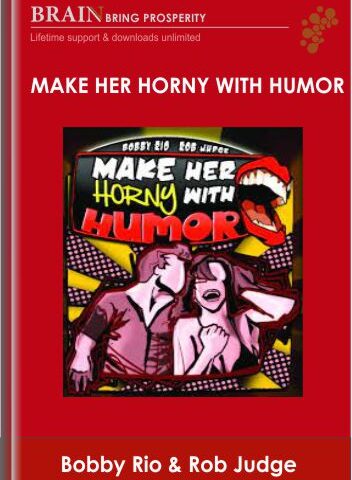 Make Her Horny With Humor – Bobby Rio & Rob Judge