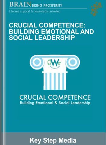 Crucial Competence: Building Emotional And Social Leadership – Key Step Media