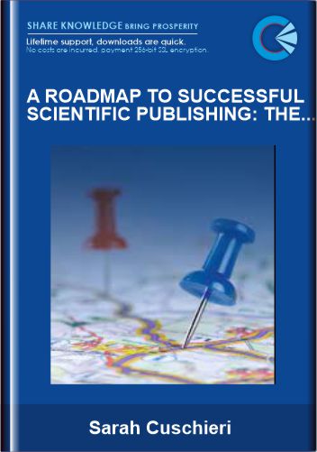 A Roadmap to Successful Scientific Publishing: The Dos, the Don’ts and the Must-Knows - Sarah Cuschier