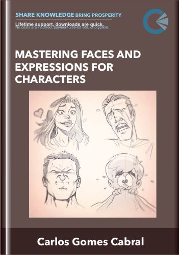 Mastering Faces and Expressions for Characters - Carlos Gomes Cabral