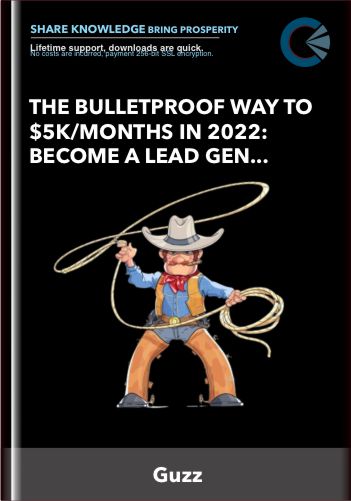 The Bulletproof Way To $5k/Months In 2022: Become A Lead Gen Cowboy - Guzz