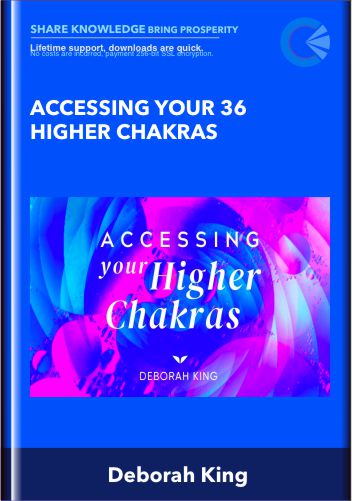 Accessing Your 36 Higher Chakras - Deborah King