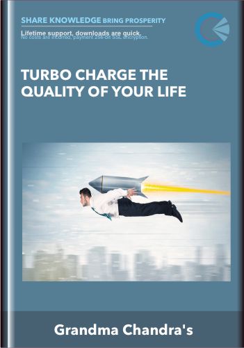 TURBO CHARGE THE QUALITY OF YOUR LIFE - Grandma Chandra's